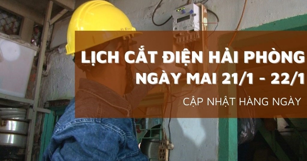 Lịch cắt điện Hải Phòng ngày mai 21/1 và 22/1 nhiều tuyến đường ở phường Thuỷ Nguyên, Kiến An, Lê Chân, Hồng Bàng, xã An Lão, Tiên Lãng, Thanh Miện mất điện