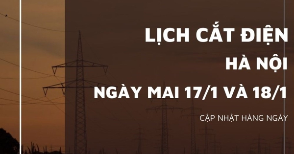 Lịch cắt điện Hà Nội ngày mai 17/1 và 18/1 mất điện nhiều nơi ở phường Cầu Giấy, Thanh Xuân, Hà Đông, xã Thường Tín và Phú Xuyên