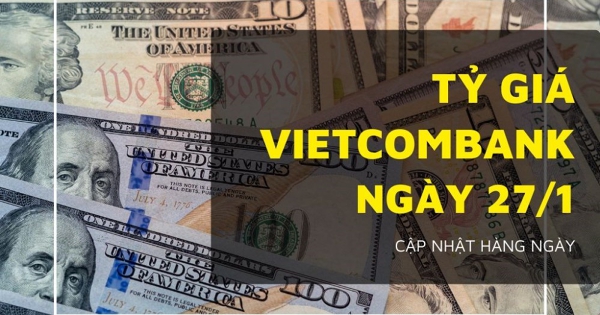 Tỷ giá Vietcombank hôm nay 27/1 đồng loạt giảm, USD rớt hơn 50 đồng chiều mua