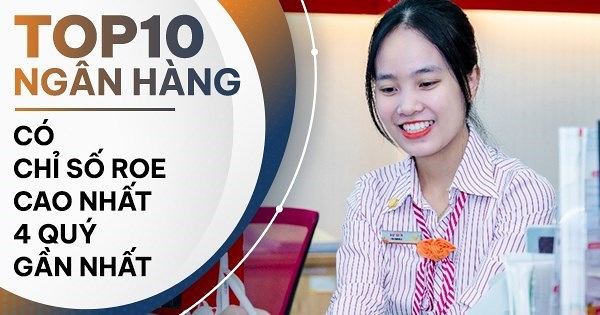 TOP 10 ngân hàng có ROE cao nhất năm 2025: HDBank giữ vững ngôi vương