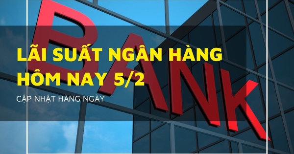 Lãi suất ngân hàng ngày 5/2 Vietcombank, Agribank, VietinBank và BIDV có bất ngờ mới?