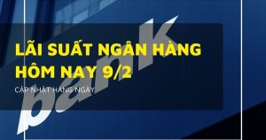 Lãi suất ngân hàng ngày 9/2 VietcomBank, Agribank, BIDV và VietinBank có tăng lãi suất trước Tết?