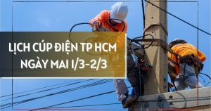 Lịch cúp điện TP HCM ngày mai 1/3 và 2/3 nhiều khu vực phường Tân Tạo, Bình Trị Đông, Phú Mỹ, Rạch Dừa, Tân Uyên, Vĩnh Tân, Tân Hiệp mất điện từ sáng đến chiều