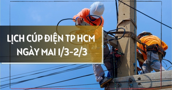 Lịch cúp điện TP HCM ngày mai 1/3 và 2/3 nhiều khu vực phường Tân Tạo, Bình Trị Đông, Phú Mỹ, Rạch Dừa, Tân Uyên, Vĩnh Tân, Tân Hiệp mất điện từ sáng đến chiều