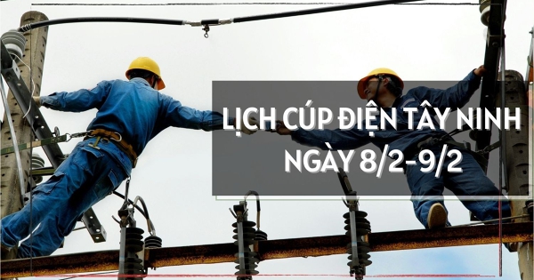 Lịch cúp điện Tây Ninh ngày 8/2 và 9/2 nhiều khu vực Gò Dầu, Long An, Dương Minh Châu, Hảo Đước, Tân Biên, Thủ Thừa, Cần Giuộc, Bến Lức, Cần Đước, Thạnh Hoá, Thuận Mỹ mất điện cả ngày
