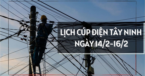 Lịch cúp điện Tây Ninh ngày 14 - 16/2 nhiều khu vực Trảng Bàng, Cần Giuộc, Hậu Thạnh, Tuyên Thạnh tạm ngừng cung cấp điện
