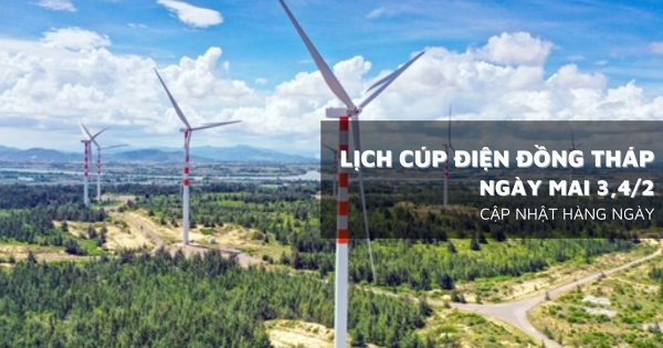 Lịch cúp điện Đồng Tháp ngày mai 3/2 và 4/2 phường Cao Lãnh, Hồng Ngự, Mỹ Tho, Gò Công, xã Lai Vung, Tháp Mười, Cái Bè, Chợ Gạo bị mất điện