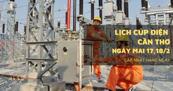 Lịch cúp điện Cần Thơ ngày mai 17/2 và 18/2 không mất điện trong cao điểm ngày 29 và mùng 1 tết