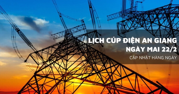 Lịch cúp điện An Giang ngày mai 22/2 không mất điện, duy trì vận hành lưới điện ổn định
