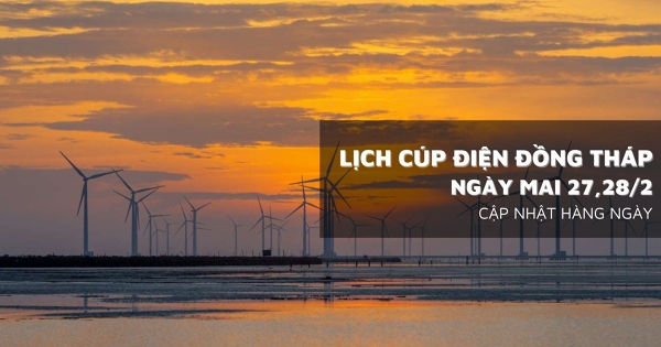 Lịch cúp điện Đồng Tháp ngày mai 27/2 và 28/2 phường Cao Lãnh, Hồng Ngự, Cai Lậy, Mỹ Trà, xã Lai Vung, Sơn Qui mất điện nhiều giờ