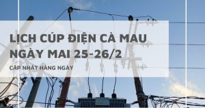 Lịch cúp điện Cà Mau ngày mai 25/2 và 26/2 Phước Long, Hồng Dân, Giá Rai, Đông Hải mất điện tạm thời