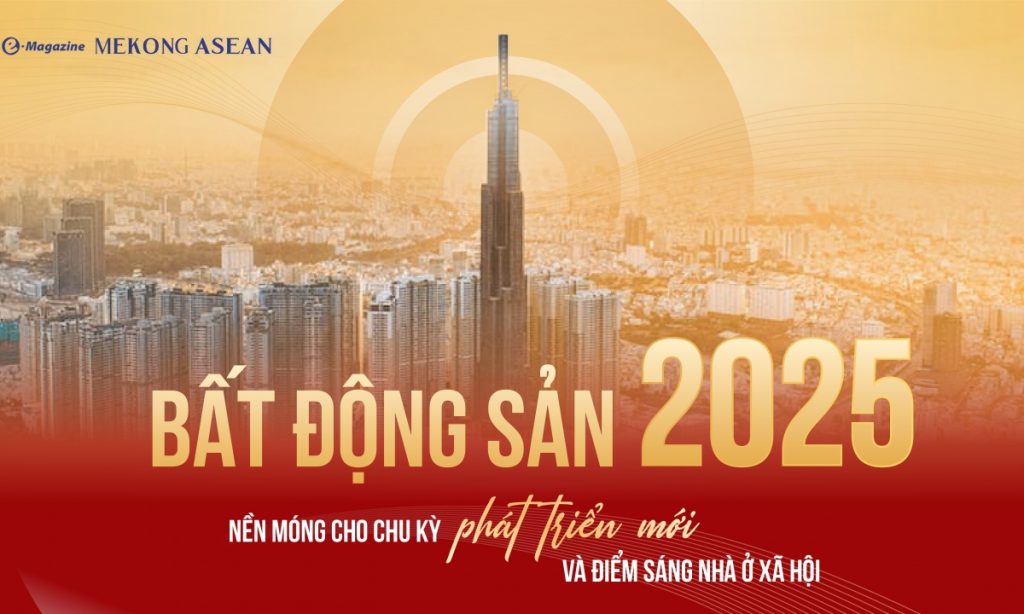Bất động sản 2025 Nền móng cho chu kỳ phát triển mới