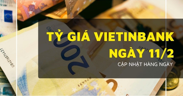 Tỷ giá VietinBank hôm nay 11/2 USD giảm nhẹ, euro bảng Anh và đô Úc bật tăng mạnh