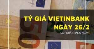 Tỷ giá VietinBank hôm nay 26/2 USD, euro và yen Nhật quay đầu giảm