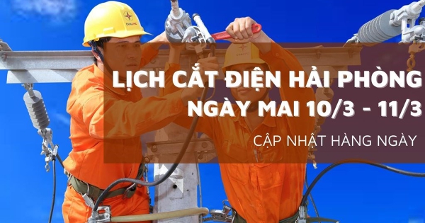 Lịch cắt điện Hải Phòng ngày mai 10/3 và 11/3 Thuỷ Nguyên, Thanh Miện, Tiên Lãng, Kiến An, Kiến Thuỵ, Hồng Bàng mất điện để bảo trì