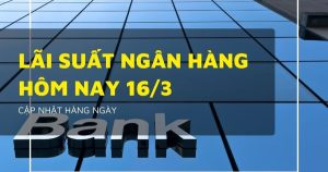 Lãi suất ngân hàng ngày 16/3 Vietcombank, Agribank, VietinBank và BIDV vẫn ‘cố thủ’ mức 5,3%