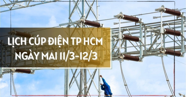 Lịch cúp điện TP HCM ngày mai 11/3 và 12/3 mất điện hàng giờ ở phường Thủ Dầu Một, Long Bình, Tân Thành, Tân Hải, Tam Long, Phú An, An Phú, Phú Lợi