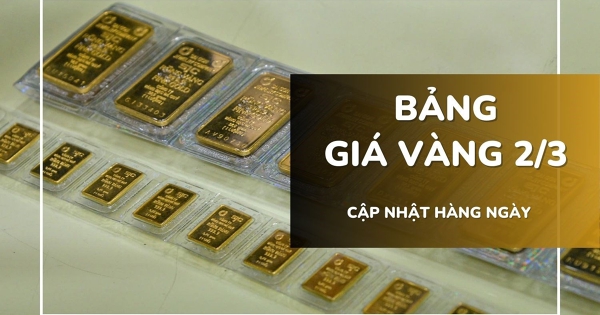 Bảng giá vàng hôm nay 2/3: Vàng SJC, nhẫn trơn và nữ trang tiếp tục tăng hơn 2 triệu đồng/lượng