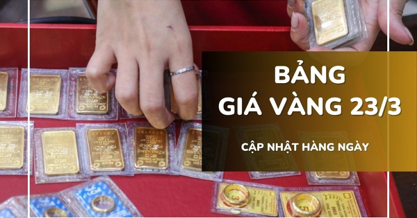 Bảng giá vàng hôm nay 23/3: Vàng SJC, nhẫn trơn và nữ trang 24K giảm tới 7,5 triệu đồng/lượng