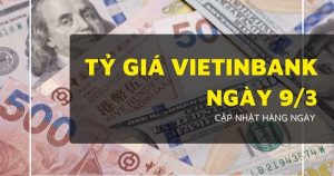 Tỷ giá VietinBank hôm nay 9/3, USD nhích nhẹ, euro lao dốc hơn 200 đồng