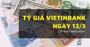 Tỷ giá VietinBank hôm nay 12/3 đồng loạt giảm mạnh, riêng USD nhích nhẹ