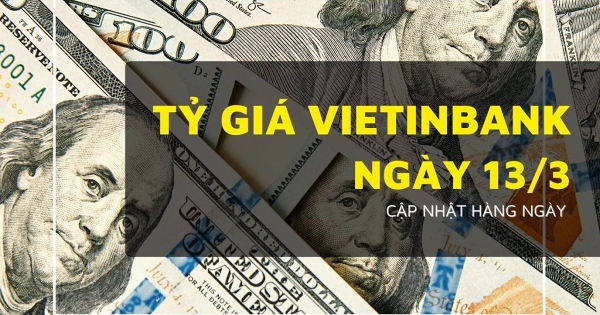 Tỷ giá VietinBank hôm nay 13/3 euro, bảng Anh và đô Úc tiếp tục xu hướng giảm