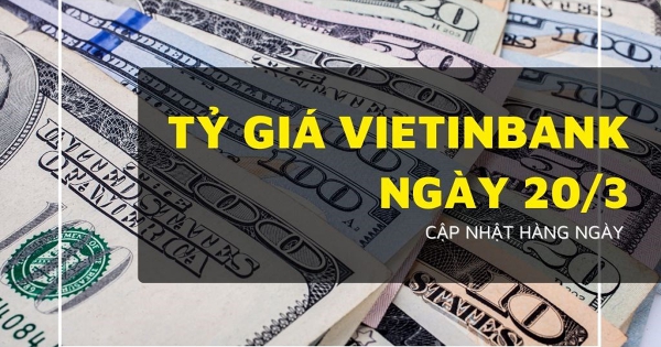 Tỷ giá VietinBank hôm nay 20/3 bảng Anh leo hơn 300 đồng, euro tăng trên 200 đồng