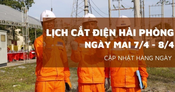 Lịch cắt điện Hải Phòng ngày mai 7/4 và 8/4 nhiều khu vực Thuỷ Nguyên, Thanh Miện, Kiến An, An Lão, Kiến Thuỵ, Hồng Bàng mất điện cả ngày
