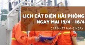 Lịch cắt điện Hải Phòng ngày mai 15/4 và 16/4 Hải Dương, Thuỷ Nguyên, Kiến An, An Lão mất điện để bảo trì