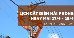 Lịch cắt điện Hải Phòng ngày mai 27/4 và 28/4 Hải Dương, Thuỷ Nguyên, Kiến An, Cẩm Giàng, An Lão, Kiến Thuỵ mất điện diện rộng