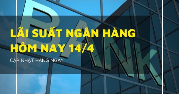Lãi suất ngân hàng ngày 14/4 Vietcombank chính thức đứt mạch ‘neo cao’, Agribank, BIDV và VietinBank đồng loạt đi ngang
