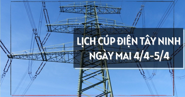 Lịch cúp điện Tây Ninh ngày mai 4/4 và 5/4 nhiều nơi ở Tân Ninh, Gò Dầu, Trảng Bàng, Thanh Điền, Long An, Phước Vinh, Hoà Khánh, Cần Giuộc, Bình Hiệp, Thạnh Lợi mất điện cả ngày