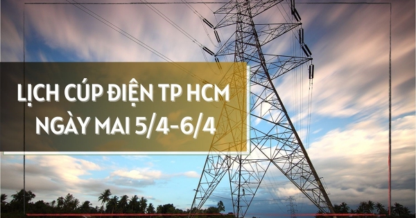 Lịch cúp điện TP HCM ngày mai 5/4 và 6/4 phường Tân Thới Nhất, An Phú, Thuận Giao, xã Hoà Hiệp, Bàu Lâm, Phú Giáo, Nghĩa Thành mất điện diện rộng