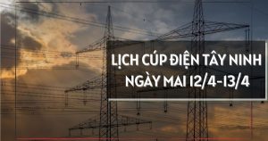 Lịch cúp điện Tây Ninh ngày mai 12/4 và 13/4 nhiều khu vực ở Gia Lộc, Trảng Bàng, Long Hoa, Tân Châu, Bến Cầu, Thủ Thừa, Hậu Nghĩa, Phước Vĩnh Tây và Bến Lức mất điện cả ngày