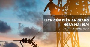 Lịch cúp điện An Giang ngày mai 19/4 nhiều nơi ở Tân Châu, Thoại Sơn, Phú Tân, Rạch Giá mất điện ban ngày