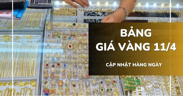 Bảng giá vàng hôm nay 11/4: Vàng SJC, nhẫn trơn, nữ trang giảm trở lại 300.000 - 500.000 đồng/lượng