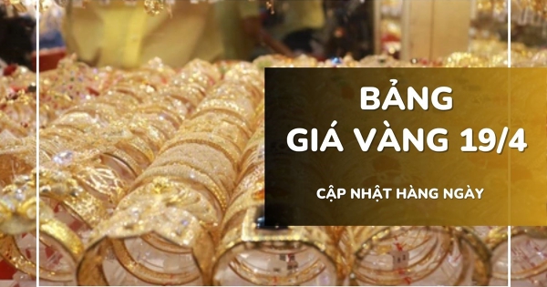 Bảng giá vàng hôm nay 19/4: Vàng SJC tăng 500.000 đồng/lượng, nhẫn trơn và nữ trang 24K biến động trái chiều trong tuần qua