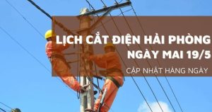Lịch cắt điện Hải Phòng ngày mai 19/5 nhiều khu vực ở  Thuỷ Nguyên, Kiến An, An Lão, Hồng Bàng, An Dương, Ninh Giang bị mất điện