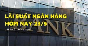 Lãi suất ngân hàng hôm nay 23/5, Vietcombank, BIDV, VietinBank, Agribank có còn neo cao?