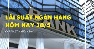 Lãi suất ngân hàng hôm nay 28/5, Sacombank giảm loạt kỳ hạn, Agribank và Vietcombank không có động thái mới