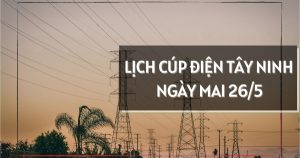 Lịch cúp điện Tây Ninh ngày mai 26/5 nhiều nơi ở Bình Minh, Trảng Bàng, Long Hoa, Tân An, Dương Minh Châu, Cần Đước, Hiệp Hoà, An Lục Long mất điện cả ngày