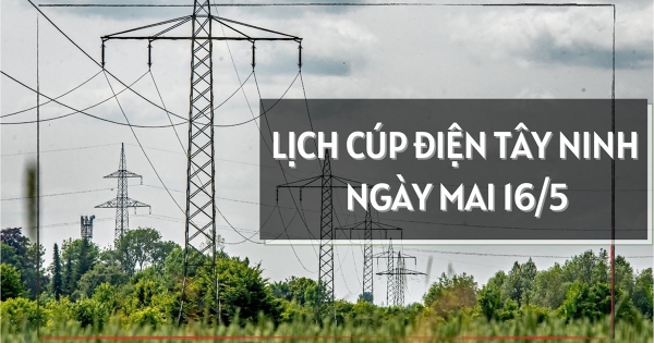 Lịch cúp điện Tây Ninh ngày mai 16/5 nhiều ấp, khu phố tại phường Long An, Long Hoa và xã Thủ Thừa, Tân Trụ, An Lục Long mất điện từ sáng đến chiều