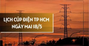 Lịch cúp điện TP HCM ngày mai 18/5 nhiều khu vực phường Rạch Dừa, Tam Thắng, Tân Đông Hiệp và xã Đất Đỏ, Kim Long, Long Điền mất điện từ sớm