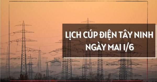 Lịch cúp điện Tây Ninh ngày mai 1/6 nhiều nơi ở Gia Lộc, Thanh Điền, Long An, Thủ Thừa, Tân Tập, Mỹ Yên, Cần Đước mất điện ban ngày