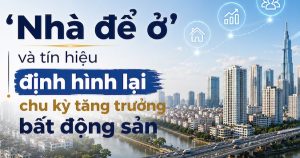 ‘Nhà để ở’ và tín hiệu định hình lại chu kỳ tăng trưởng bất động sản