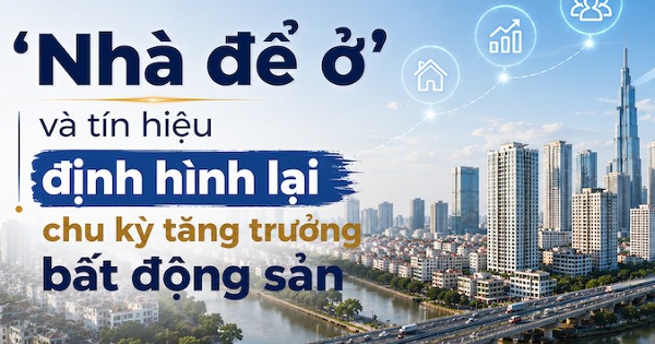 ‘Nhà để ở’ và tín hiệu định hình lại chu kỳ tăng trưởng bất động sản