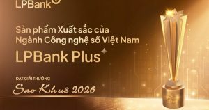 LPBank Plus được vinh danh 'Sản phẩm xuất sắc của ngành Công nghệ số' tại Giải thưởng Sao Khuê 2026