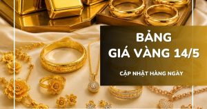 Bảng giá vàng hôm nay 14/5: Vàng SJC, nhẫn trơn và nữ trang đi ngang sau phiên giảm mạnh
