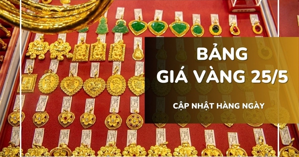 Bảng giá vàng hôm nay 25/5: Vàng SJC, nhẫn trơn và nữ trang bật tăng 200.000 - 500.000 đồng/lượng