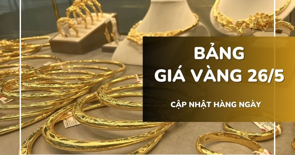 Bảng giá vàng hôm nay 26/5: Vàng SJC, nhẫn trơn lùi về 161,5 triệu đồng/lượng, vàng nữ trang giảm mạnh
